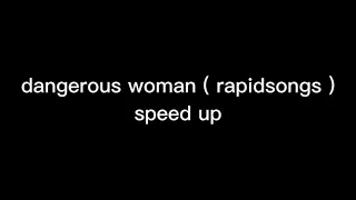 dangerous woman ( rapidsongs ) speed up