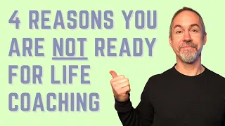 4 Reasons You Are NOT Ready for Life Coaching