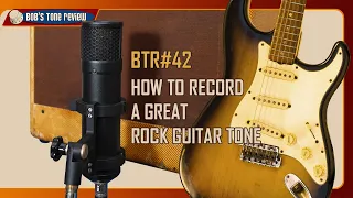 BTR#42 How To Record a Great Rock Guitar Tone