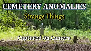 Cemetery Anomalies of Strange Things Captured on Camera