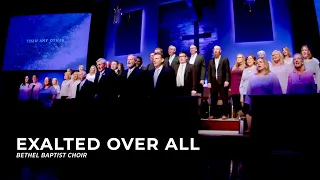 Exalted Over All - Bethel Baptist Choir