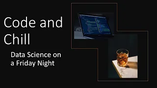 Code and Chill - Data Science on a Friday Night