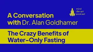 Mind Disrupt Podcast | The Crazy Benefits of Water-Only Fasting- Dr. Alan Goldhamer