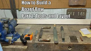 How to Build a Board Bow Part 2: Tools and Layout