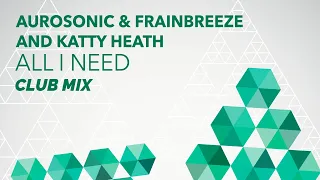 Aurosonic & Frainbreeze and Katty Heath - All I Need (Club Mix) (ASOT #652)