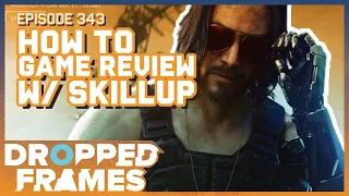 Getting in to Game Reviews w/ @SkillUp  | Dropped Frames Episode 343