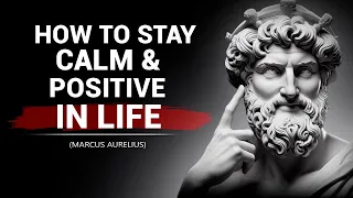 How To Stay Calm & Positive In Life | Marcus Aurelius Stoicism