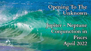 Opening To The Unknown ~ Jupiter - Neptune Conjunction in Pisces ~ Astrology