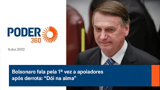 Bolsonaro fala pela 1ª vez a apoiadores após derrota: “Dói na alma”