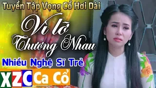 Tân Cổ VÌ LỠ THƯƠNG NHAU Nghe Mà Tê Tái Tâm Hồn | Vọng Cổ Hơi Dài Đặc Sắc Nhiều Nghệ Sĩ Trẻ