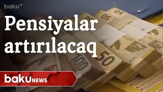 Azərbaycanda pensiyalar yenidən artırılacaq