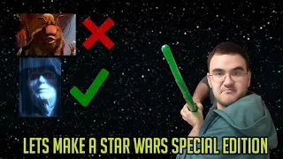 Lets Make A Star Wars Special Edition -Filmbuffgamerguy