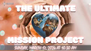 The Ultimate Mission Project -- March 17, 2024 -- Desert Cross Online Worship