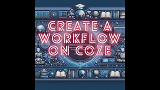 AI -Create a Workflow on Coze