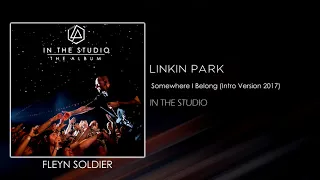 Linkin Park - Somewhere I Belong (Intro Version 2017) [STUDIO VERSION]