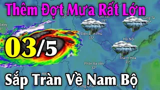 Thêm Đợt Mưa Rất Lớn Sắp Tràn Về Nam Bộ | Dự Báo Thời Tiết Ngày 03/5 | Thời Tiết 3 Ngày tới