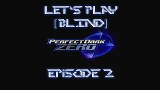 Let's Play Perfect Dark Zero [BLIND] Episode 2: Spiderbots