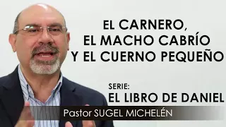 “EL CARNERO, EL MACHO CABRÍO Y EL CUERNO PEQUEÑO” | pastor Sugel Michelén. Predicaciones