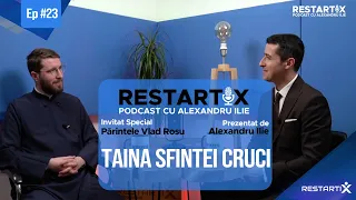 [RestartiXPodcast SPECIAL DE PAȘTE]✝️SECRETUL TAINEI SFINTEI CRUCI✝️VINEREA MARE🕯Părintele VLAD ROȘU