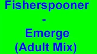 Fisherspooner - Emerge (Adult Mix)