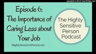 The Importance of Caring Less About Your Job: Podcast