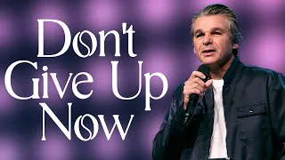 Don't Give Up Now | Pastor Jentezen Franklin