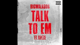 BigWalkDog & Veeze - Talk To Em (AUDIO)