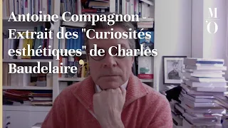 VOIX BAUDELAIRIENNES - Antoine Compagnon - Extrait "Curiosités esthétiques" de Charles Baudelaire