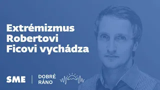 Dobré ráno: Extrémizmus Robertovi Ficovi vychádza (14.9.2021)