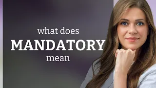 Mandatory — what is MANDATORY meaning