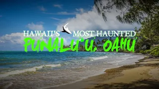 Hawaii's Most Haunted - Punalu'u Oahu