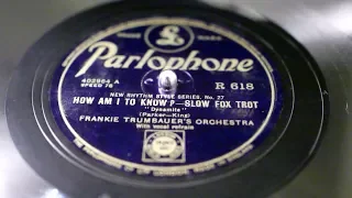 "How Am I To Know?" - Frankie Trumbauer's Orch v/Smith Ballew (Parlophone) Columbia 204b