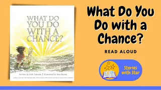 Read Aloud: What Do You Do With a Chance? by Kobi Yamada | Stories with Star