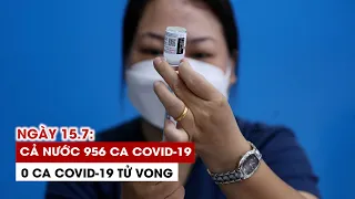 Ngày 15/7: Cả nước 956 ca Covid-19, 5.619 ca khỏi