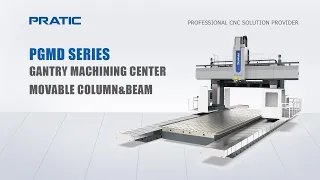 PRATIC CNC-PGMD Series Movable-column&beam Gantry Type Machining Center