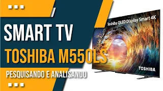 TV 4k Toshiba QLED M550LS - A QLED mais acessível do ano. (VALE A PENA?)