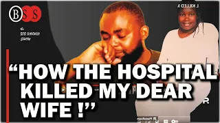 LYNN NGUGI ROT KIAMBU HOSPITAL REALT EPISODE VICTIM, " THE HOSPITAL KILLED MY DEAR WIFE !!"