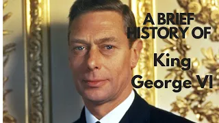 A Brief History of King George VI 1936-1952