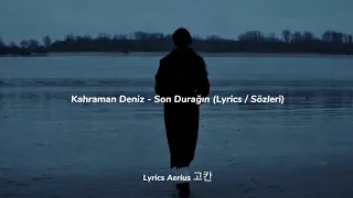 Kahraman Deniz - Son Durağın (Lyrics / Sözleri)