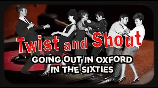 'Twist & Shout' -Going out in Oxford in the 1960's