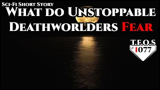 What do Unstoppable Deathworlders Fear by Eclipse Shadow  | Humans are space Orcs | HFY | TFOS1077