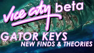 Gator Keys - New Finds & New Theories (Vice City Beta)