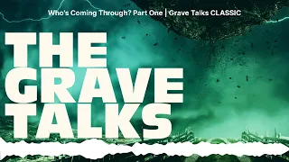 Who's Coming Through? Part One | Grave Talks CLASSIC | The Grave Talks | Haunted, Paranormal &...