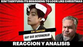 KIM TAEHYUNG ITS BEGINNING TO LOOK LIKE CHRISTMAS | REACCION Y ANALISIS ! 😮😮😮🎅🎅🎅