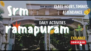 SRM Ramapuram | class hours,timings,attendance,daily activities | EXPLAINED #srm #srmuniversity
