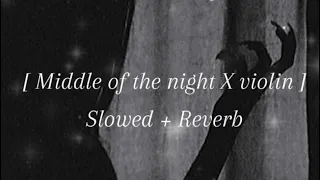 Middle OF The Night X Violin [ Slowed + Reverb ]