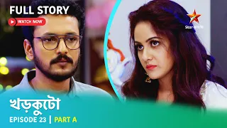 খড়কুটো | Episode 23 | Part A