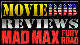 MovieBob Reviews - MAD MAX: FURY ROAD