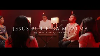 Jesús Purifica mi Alma - Julio Tigüilá ft Wilson Camey | Versión Extendida.