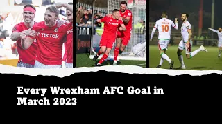 Every Wrexham AFC goal in March 2023